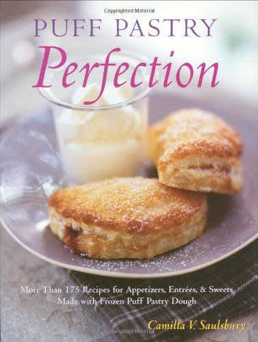 Puff Pastry Perfection: More Than 175 Recipes for Appetizers, Entrees, & Sweets Made with Frozen Puff Pastry Dough Puff Pastry Perfection: More Than 175 Recipes for Appetizers, Entrees, & Sweets Made with Frozen Puff Pastry Dough