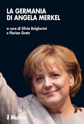 La Germania di Angela Merkel (Ricerche e studi dell'Ist. C. Cattaneo) (Italian Edition)