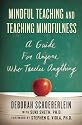 Mindful Teaching and Teaching Mindfulness: A Guide for Anyone Who Teaches Anything
