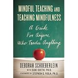 Mindful Teaching and Teaching Mindfulness: A Guide for Anyone Who Teaches Anything