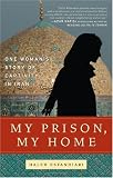 My Prison, My Home: One Womans Story of Captivity in Iran