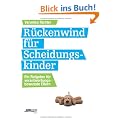 R�ckenwind f�r Scheidungskinder: Ein Ratgeber f�r verantwortungsbewusste Eltern
