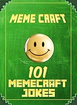 101 ULTIMATE Memecraft Jokes: Unofficial Minecraft: Joke Books for Kids 101 ULTIMATE Memecraft Jokes: Unofficial Minecraft: Joke Books for Kids