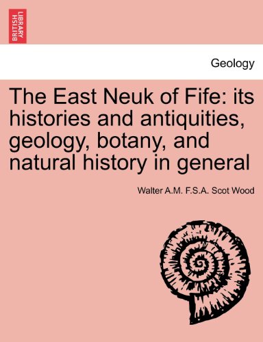 The East Neuk of Fife: its histories and antiquities, geology, botany, and natural history in general