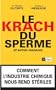 Le krach du sperme, et autres menaces : Comment l'industrie chimique nous rend st�riles