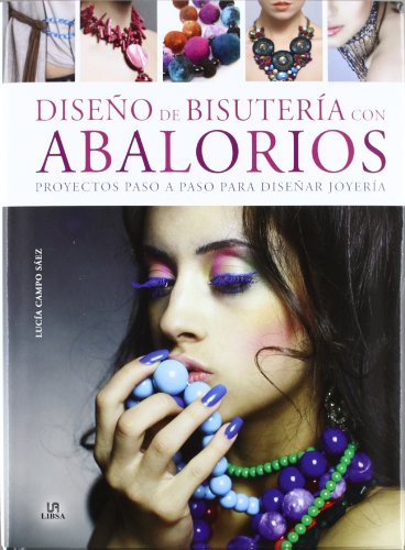 Diseños de Bisutería con Abalorios: Proyectos Paso a Paso para Diseñar Joyería (Creaciones Artisticas)