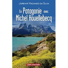 En Patagonie avec Michel Houellebecq
