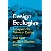 Design Ecologies: Sustainable Potentials in Architecture