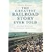 The Greatest Railroad Story Ever Told: Henry Flagler & the Florida East Coast Railway's Key West Extension (FL) (The History Press)