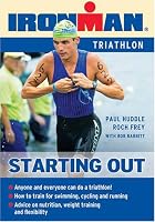 Starting Out Triathlon: Training for Your First Competition (Ironman Edition)