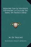 Memoire Sur La Necessite D'Etendre La Culture Du Tabac En France (1816)