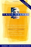 True Selves: Understanding Transsexualism--For Families, Friends, Coworkers, and Helping Professionals