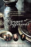 Dinner at Mr. Jefferson's: Three Men, Five Great Wines, and the Evening that Changed America