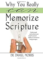 Why You Really Can Memorize Scripture: Understand and unlock your mind's natural ability to memorize long passages
