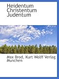 Heidentum Christentum Judentum - Max Brod