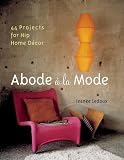 Abode a la Mode: 44 Projects for Hip Home Decor