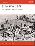 The Zulu War 1879: Twilight of a Warrior Nation (Osprey Campaign)