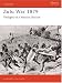 The Zulu War 1879: Twilight of a Warrior Nation (Osprey Campaign)