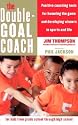 The Double-Goal Coach: Positive Coaching Tools for Honoring the Game and Developing Winners in Sports and Life (Harperresource Book)