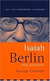 Isaiah Berlin: Liberty, Pluralism and Liberalism (Key Contemporary Thinkers)