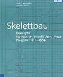 Skelettbau - Konzepte f�r eine strukturelle Architektur. Projekte 1981 - 1996