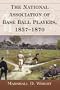 The National Association of Base Ball Players, 1857-1870