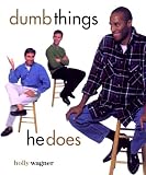 dumb things she does ... dumb things he does
