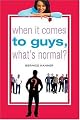 When It Comes to Guys, What's Normal?