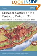 Crusader Castles of the Teutonic Knights (1) AD 1230-1466
