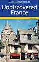 Undiscovered France (Landmark Visitors Guide Undiscovered France)