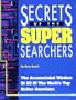 Secrets of the Super Searchers: The Accumulated Wisdom of 23 of the World?s Top Online Searchers (Super Searchers Series)