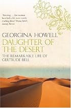 Daughter of the Desert: The Extraordinary Life of Gertrude Bell
