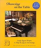 More details of book titled: Dancing on the Table: Easily Elegant Recipes to Keep the Joy in Entertaining