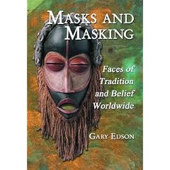 Masks and Masking: Faces of Tradition and Belief Worldwide