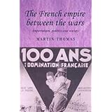 the french empire between the wars imperialism politics and society studies in imperialism mup