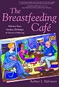 The Breastfeeding Cafe: Mothers Share the Joys, Challenges, and Secrets of Nursing