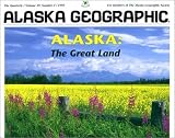 Alaska: The Great Land (Alaska Geographic)