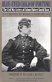 Blue-Eyed Child of Fortune: The Civil War Letters of Colonel Robert Gould Shaw