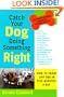 Catch Your Dog Doing Something Right: How to Train Any Dog in Five Minutes a Day