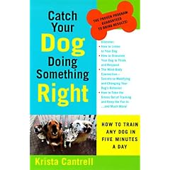 Catch Your Dog Doing Something: How to Train Any Dog in Five Minutes a Day