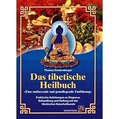 Das tibetische Heilbuch: Eine umfassende und grundlegende Einf�hrung. Praktische Anleitungen zu Diagnose, Behandlung und Heilung mit der tibetischen Naturheilkunde