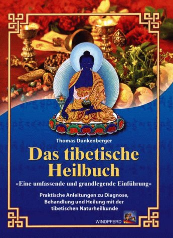 Windpferd Das tibetische Heilbuch: Eine umfassende und grundlegende Einf&uuml;hrung. Praktische Anleitungen zu Diagnose, Behandlung und Heilung mit der ...