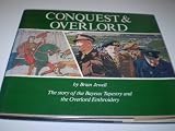 Conquest & Overlord : the story of the Bayeux Tapestry and the Overlord Embroidery