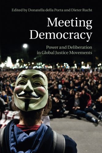 Meeting Democracy: Power and Deliberation in Global Justice Movements by Donatella della Porta (Editor), Dieter Rucht (Editor) (11-Dec-2014) Paperback