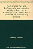 Performance, pay and professionals : measuring the quality of teaching, a challenge to the government's proposals on teachers' pay