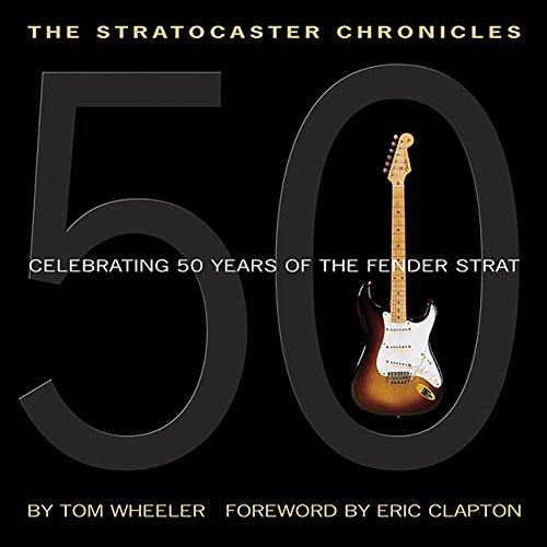 the stratocaster chronicles celebrating 50 years of the fender strat