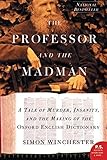 The Professor and the Madman: A Tale of Murder, Insanity, and the Making of the Oxford English Dictionary