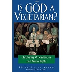 Is God a Vegetarian?: Christianity, Vegetarianism and Animal Rights
