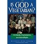 Is God a Vegetarian?: Christianity, Vegetarianism and Animal Rights