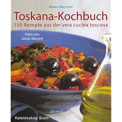 Toskana-Kochbuch. 150 Rezepte aus der vera cucina toscana